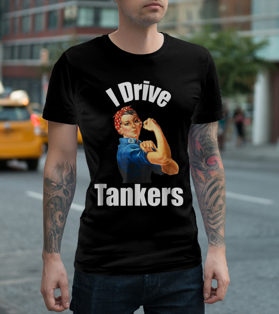 I Drive Tankers Trucker Driver Rosie the Riveter T-Shirt