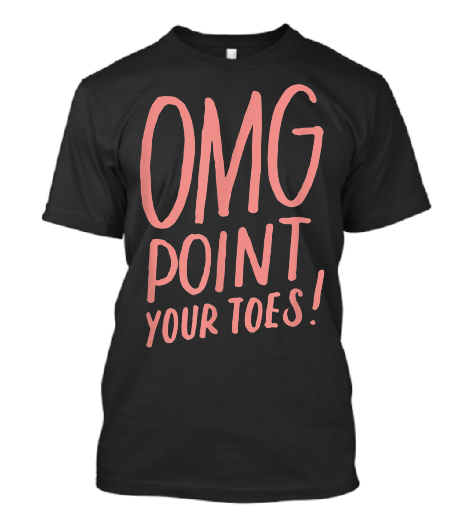 OMG Point Your Toes Funny Dancing Great T-Shirt