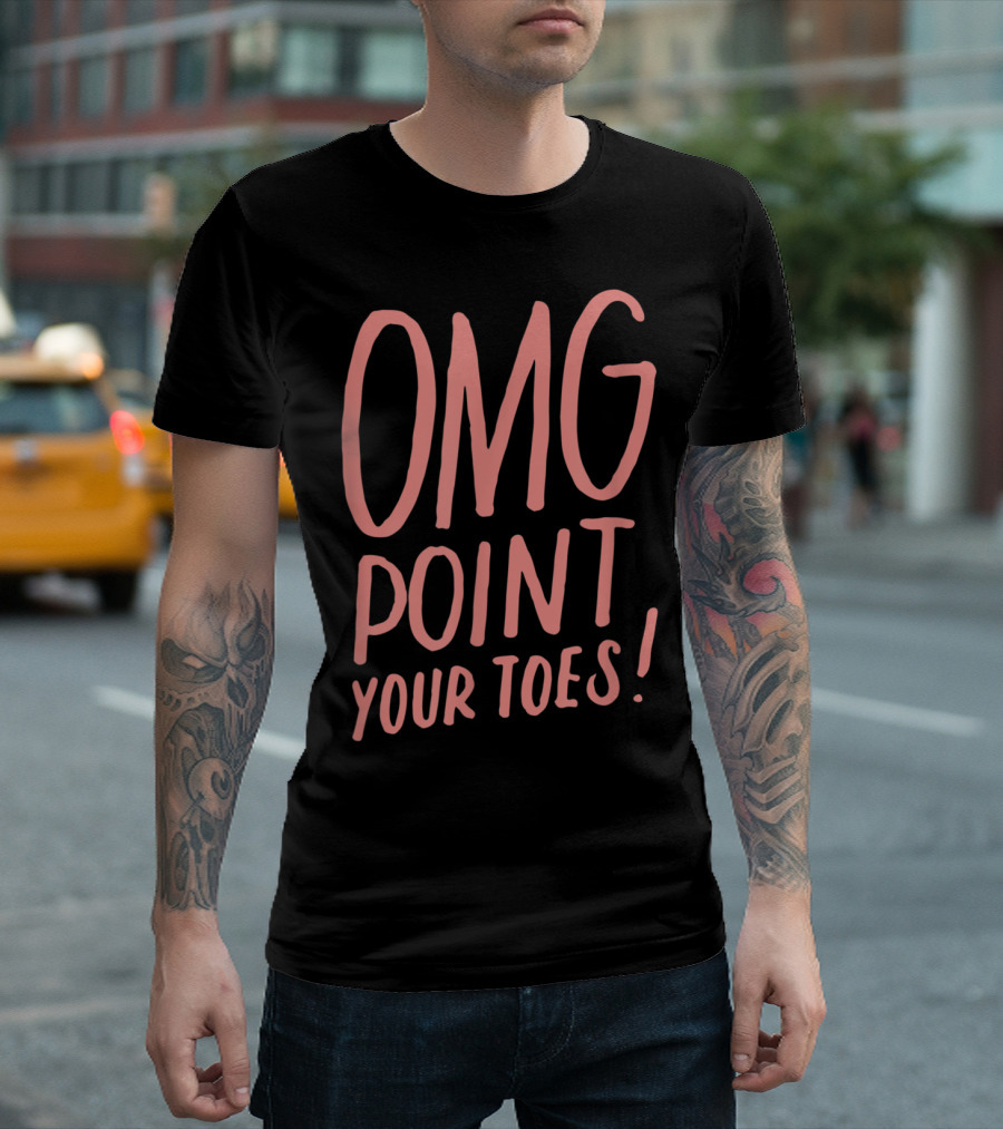 OMG Point Your Toes Funny Dancing Great T-Shirt