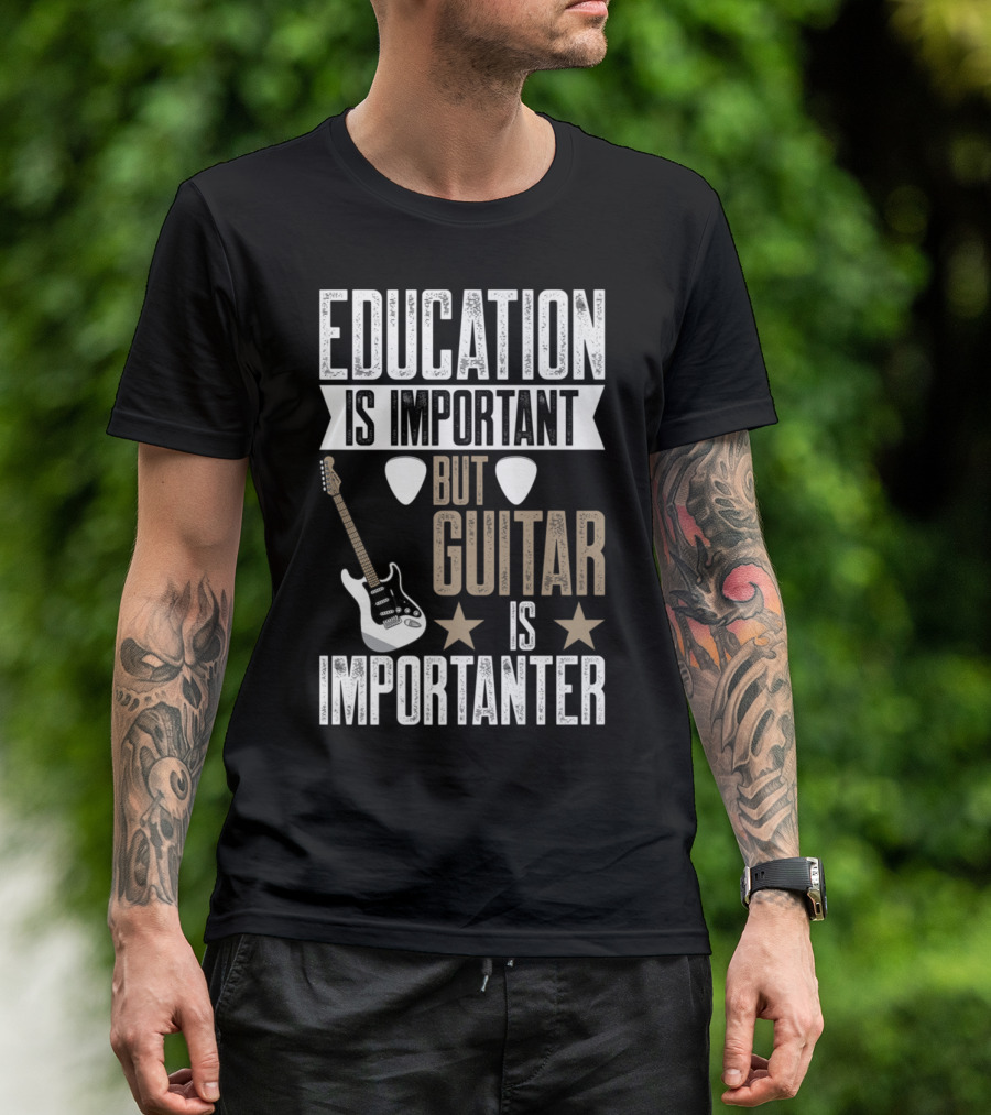 Education Is Important But Guitar Is Importanter Musician Humor With Electric Guitar And Picks T-Shirt
