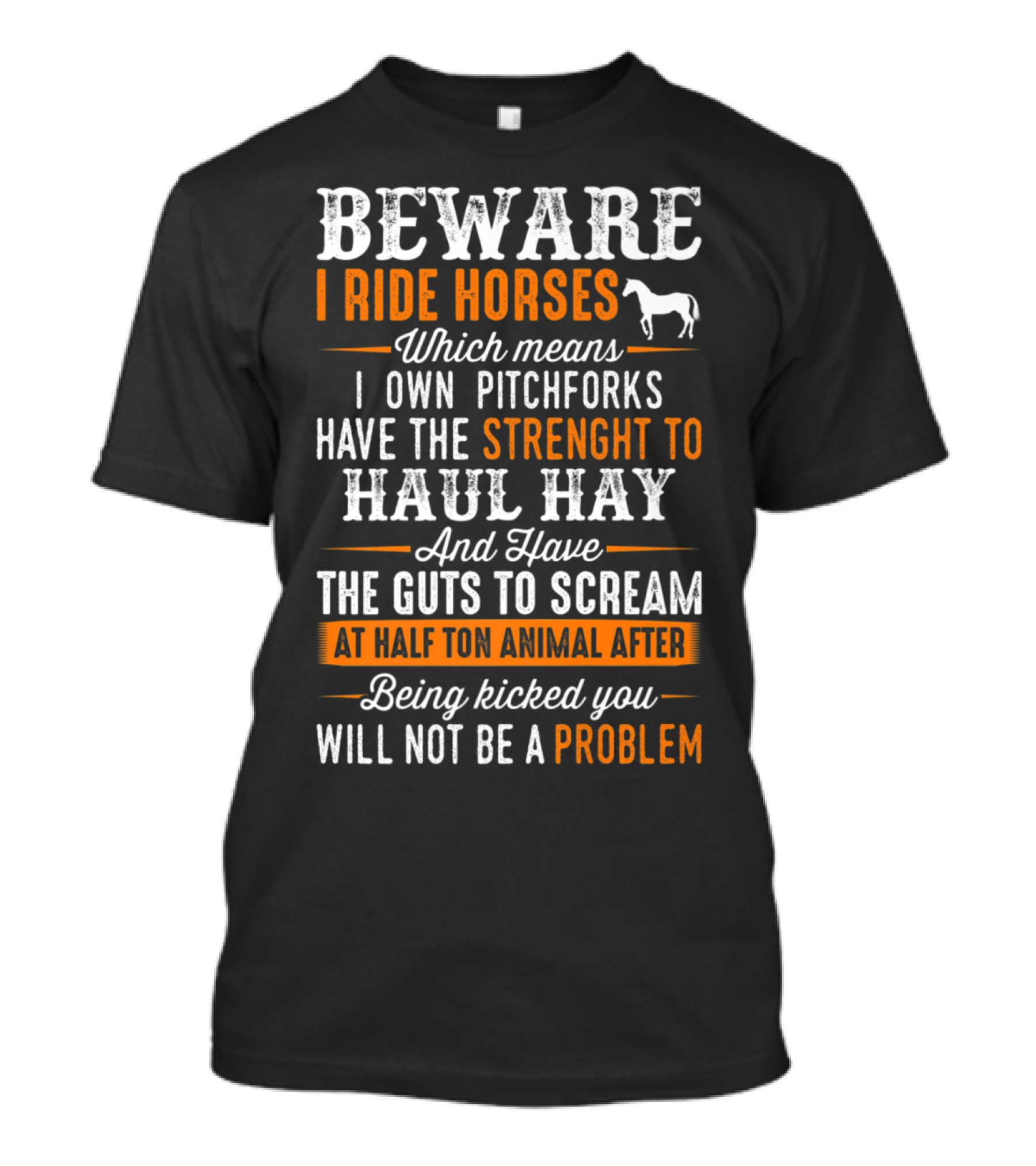Beware I Ride Horses Own Pitchforks Strength To Haul Hay Guts To Scream At Half Ton Animal T-Shirt