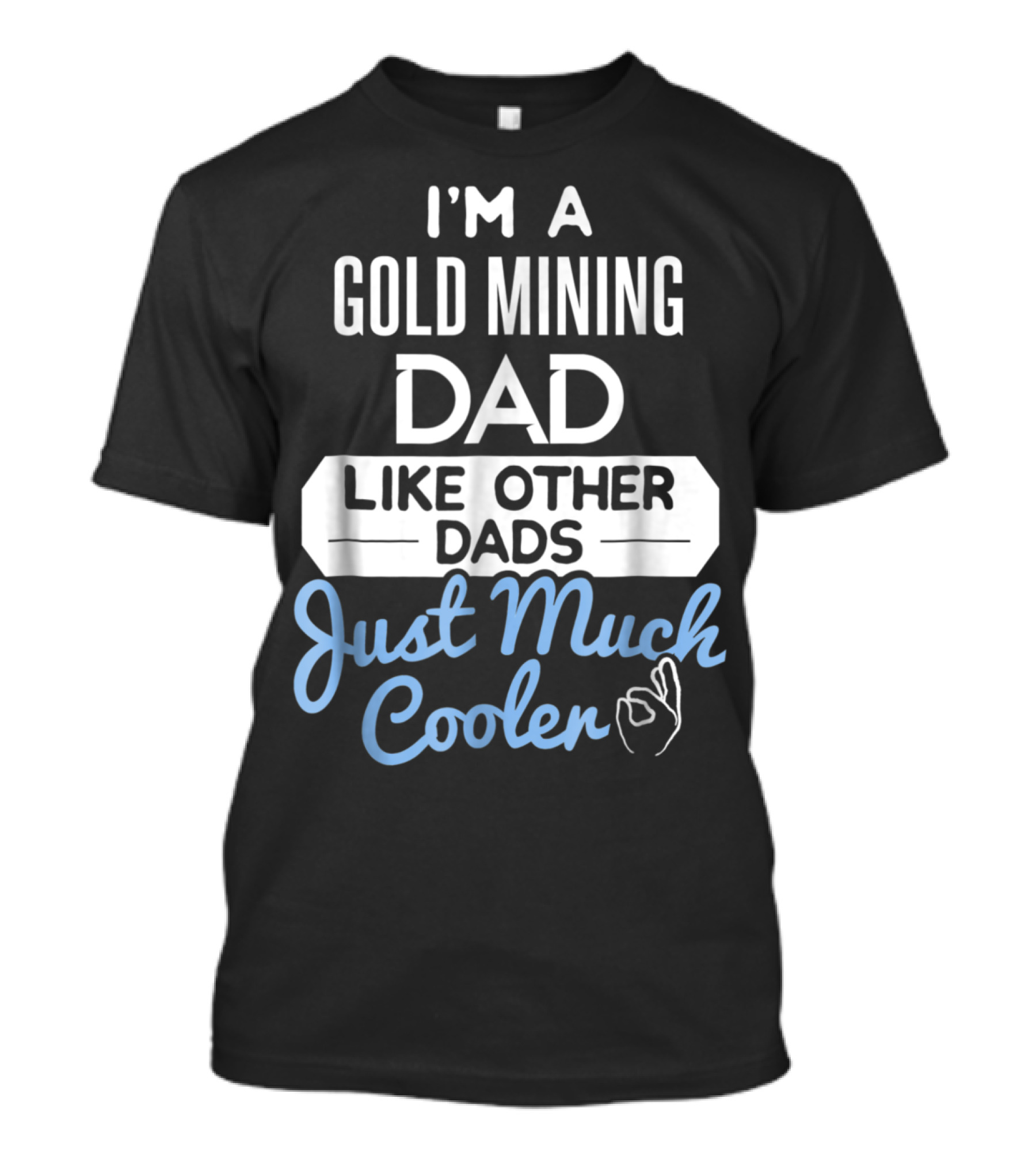 I'm A Gold Mining Dad Like Other Dads Just Much Cooler T-Shirt