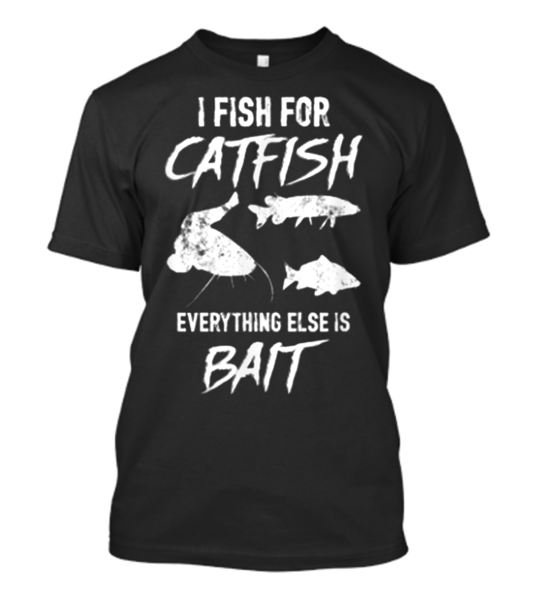 I Fish For Catfish Everything Else Is Bait With Catfish T-Shirt