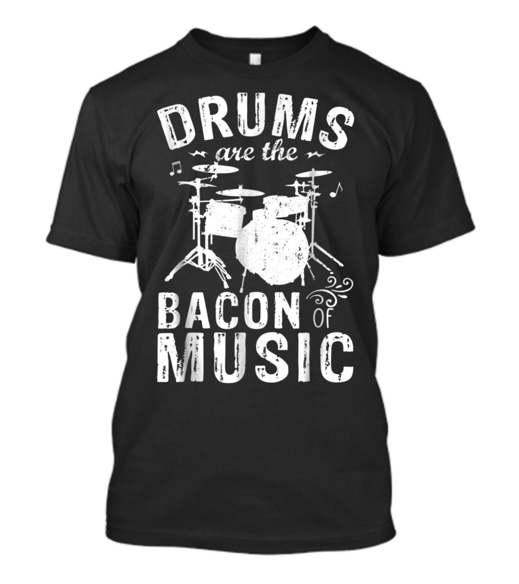 Drums Are The Bacon Of Music - Funny Drummer Enthusiast Typography T-Shirt
