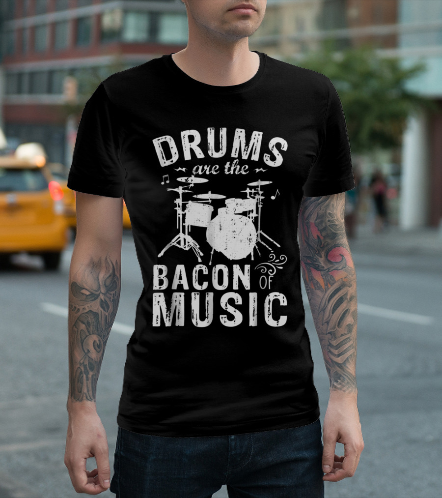 Drums Are The Bacon Of Music - Funny Drummer Enthusiast Typography T-Shirt
