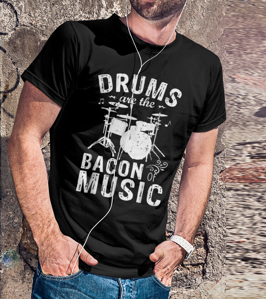 Drums Are The Bacon Of Music - Funny Drummer Enthusiast Typography T-Shirt