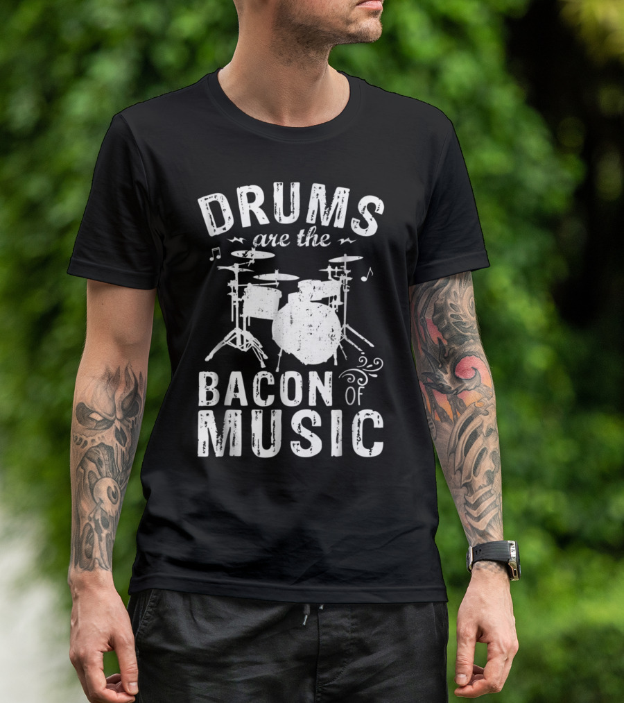Drums Are The Bacon Of Music - Funny Drummer Enthusiast Typography T-Shirt