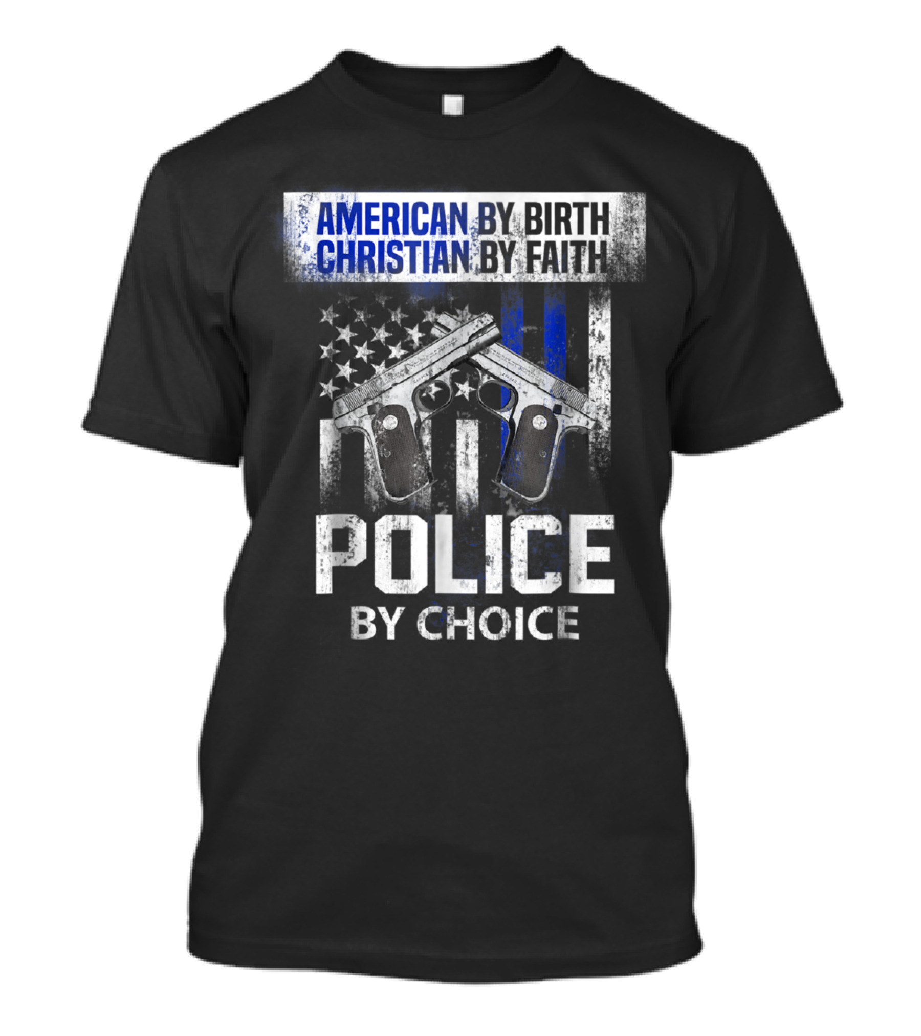 American By Birth Christian By Faith Police By Choice Dual Pistols American Flag T-Shirt