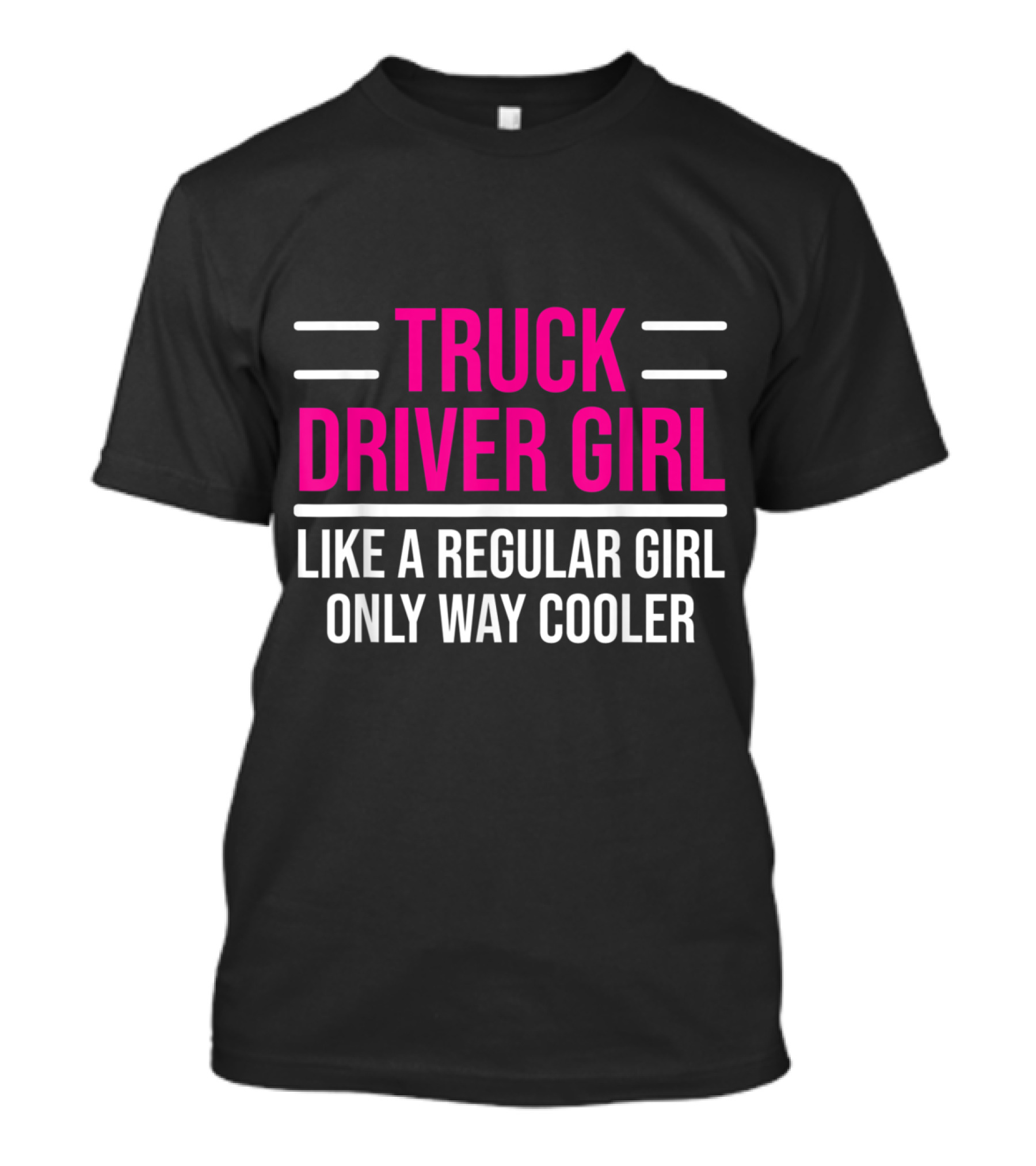 Truck Driver Girl Like A Regular Girl Only Way Cooler T-Shirt