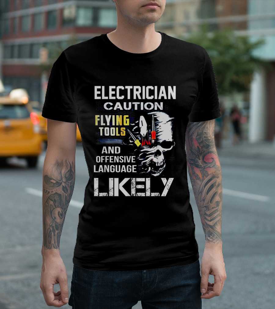 Electrician Caution Flying Tools And Offensive Language Likely Skull T-Shirt
