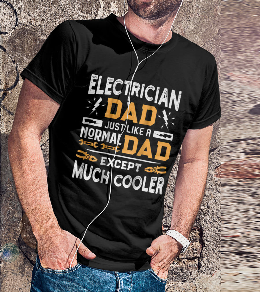 Electrician Dad Just Like A Normal Dad Except Much Cooler With Lightning And Tools T-Shirt