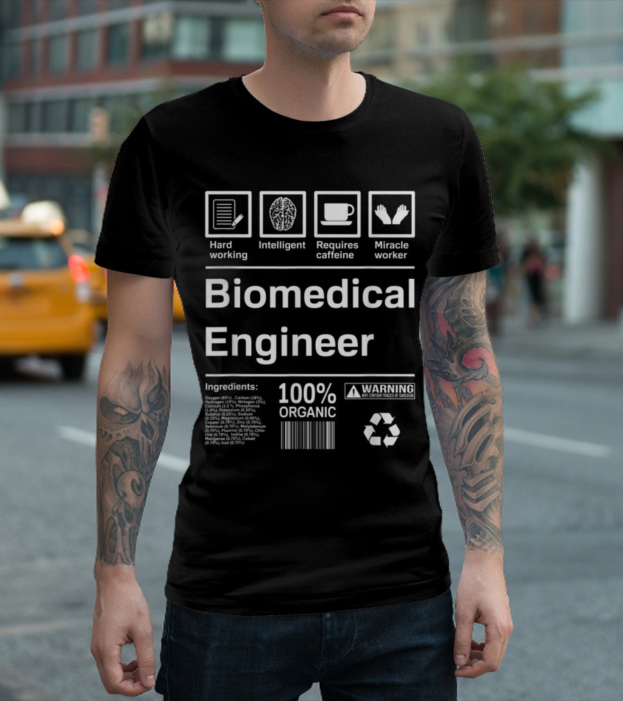 Hard Working Intelligent Biomedical Engineer Requires Caffeine Miracle Worker 100% Organic Ingredients Warning T-Shirt