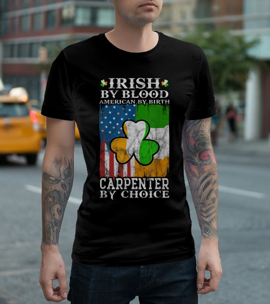 Irish By Blood American By Birth Carpenter By Choice Shamrock Flags Emblem T-Shirt