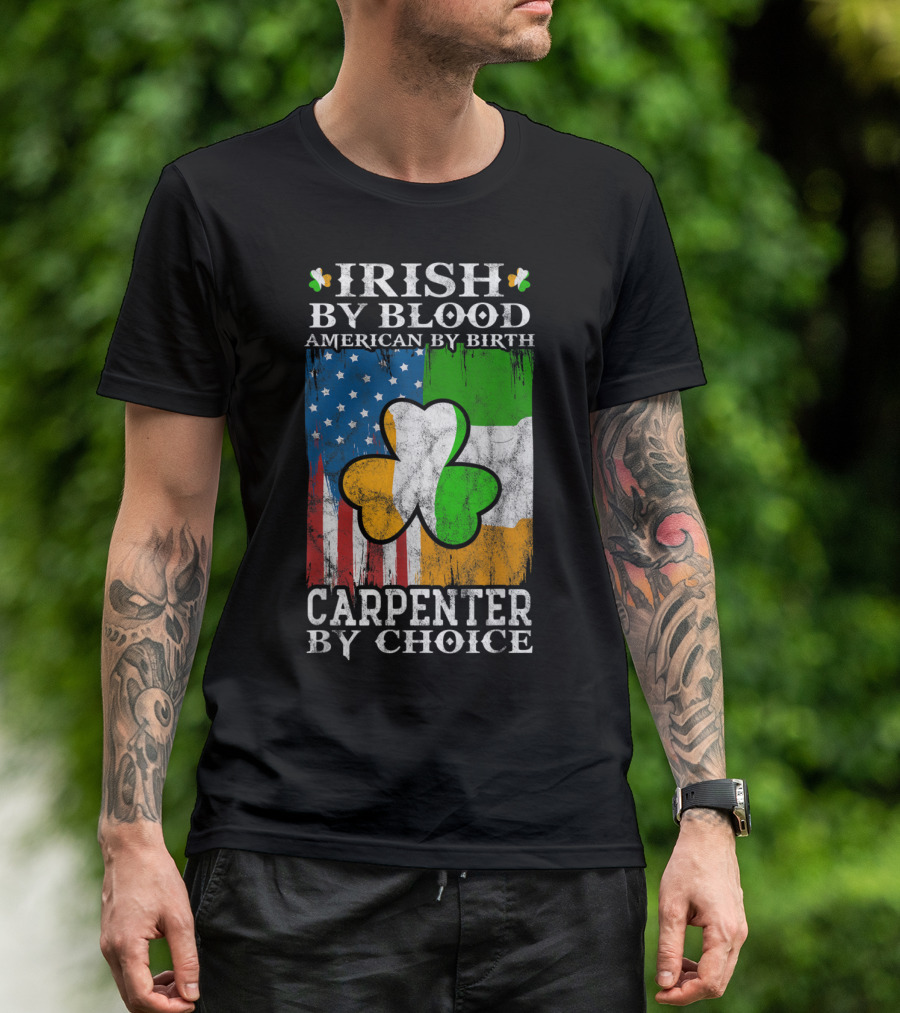 Irish By Blood American By Birth Carpenter By Choice Shamrock Flags Emblem T-Shirt