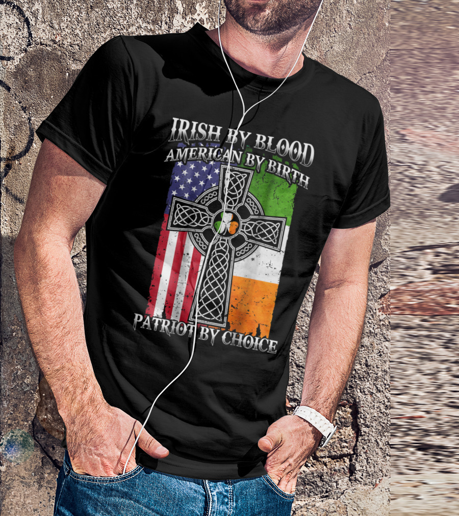 Irish By Blood American By Birth Patriot By Choice Celtic Cross American Flag Irish Flag T-Shirt