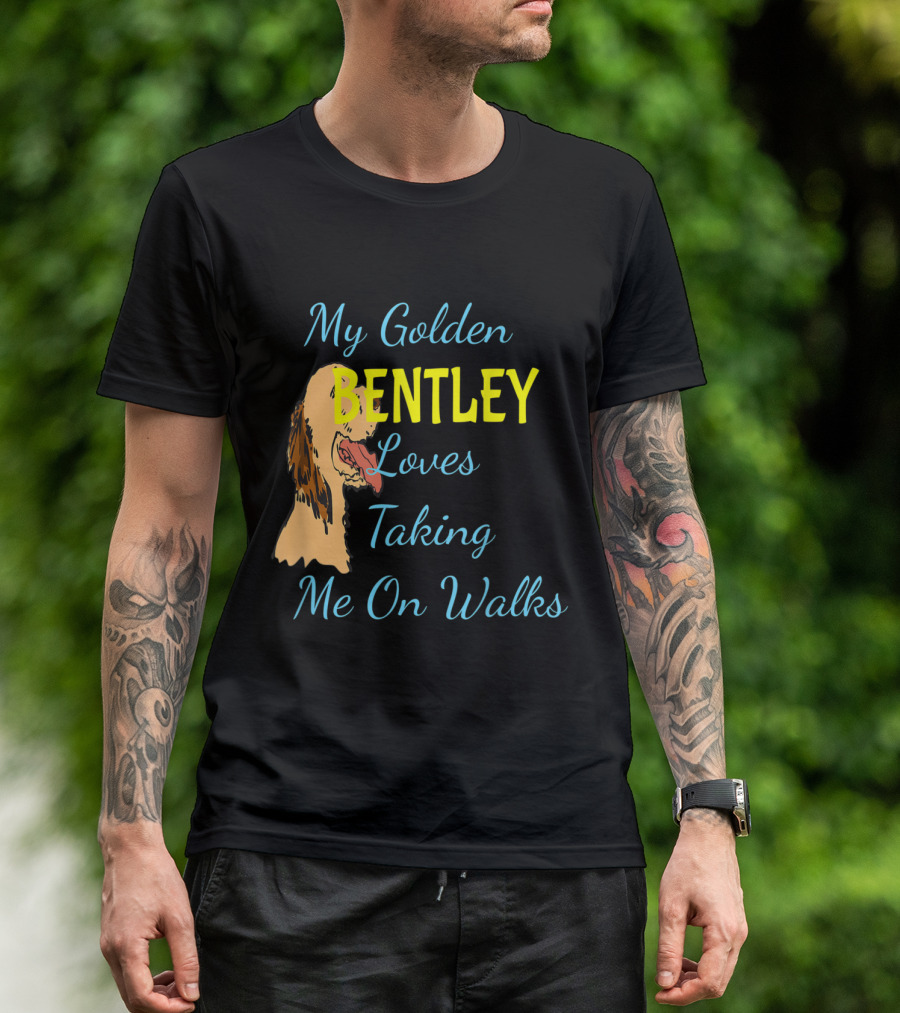 My Golden Bentley Loves Taking Me On Walks T-Shirt