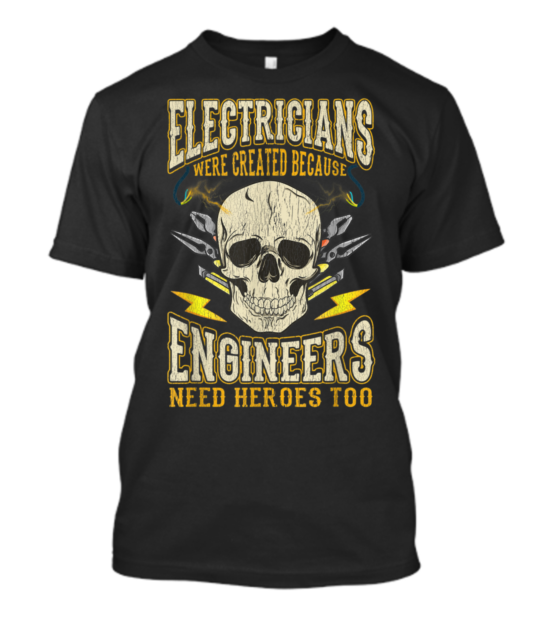 Electricians Were Created Because Engineers Need Heroes Too Skull And Tools T-Shirt