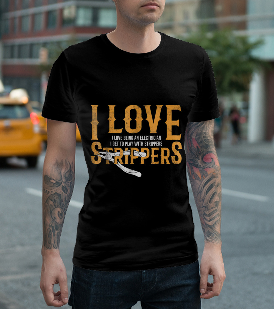 I Love Being An Electrician I Get To Play With Strippers T-Shirt