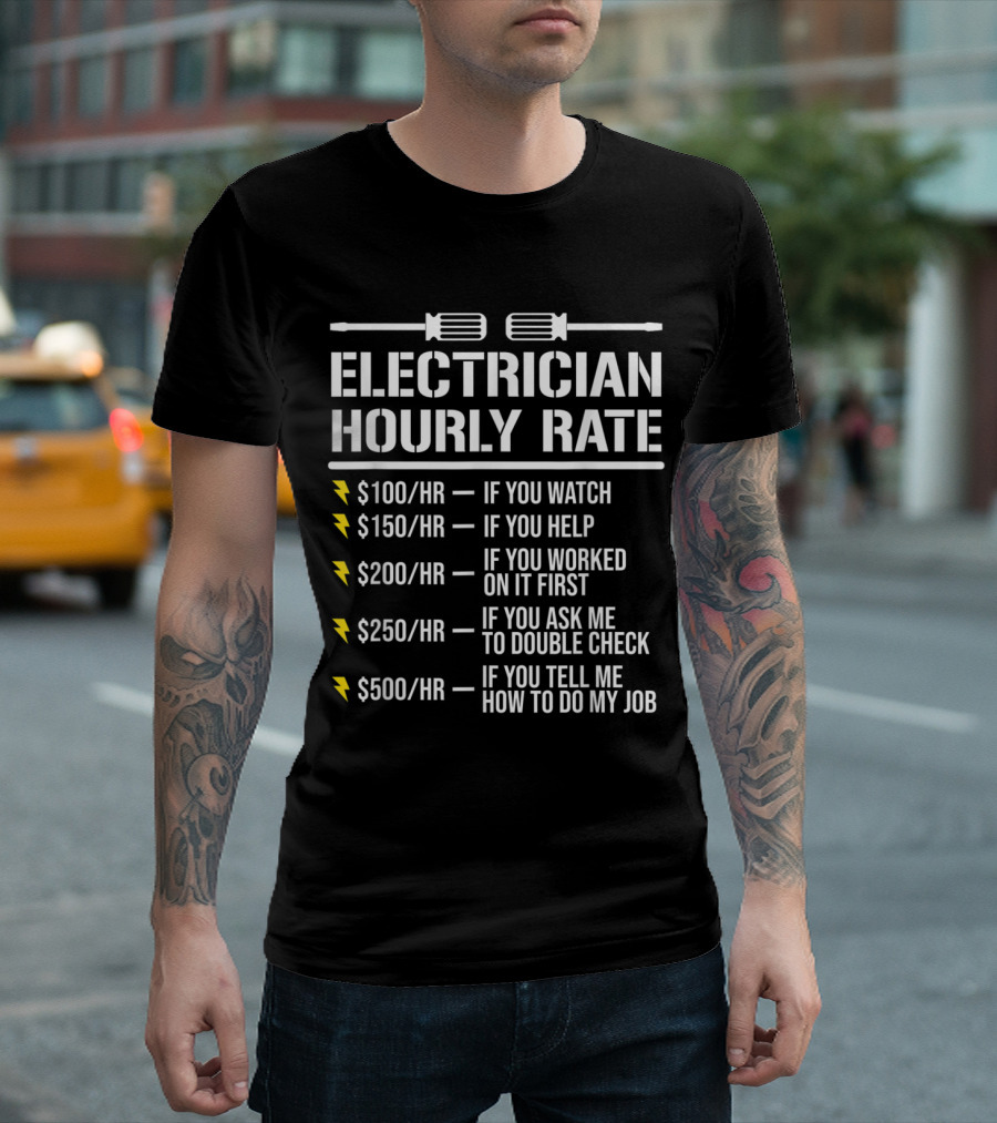 Witty Electrician Hourly Rate List With Humor: Watch, Help, Work, Double Check, Tell Me My Job T-Shirt