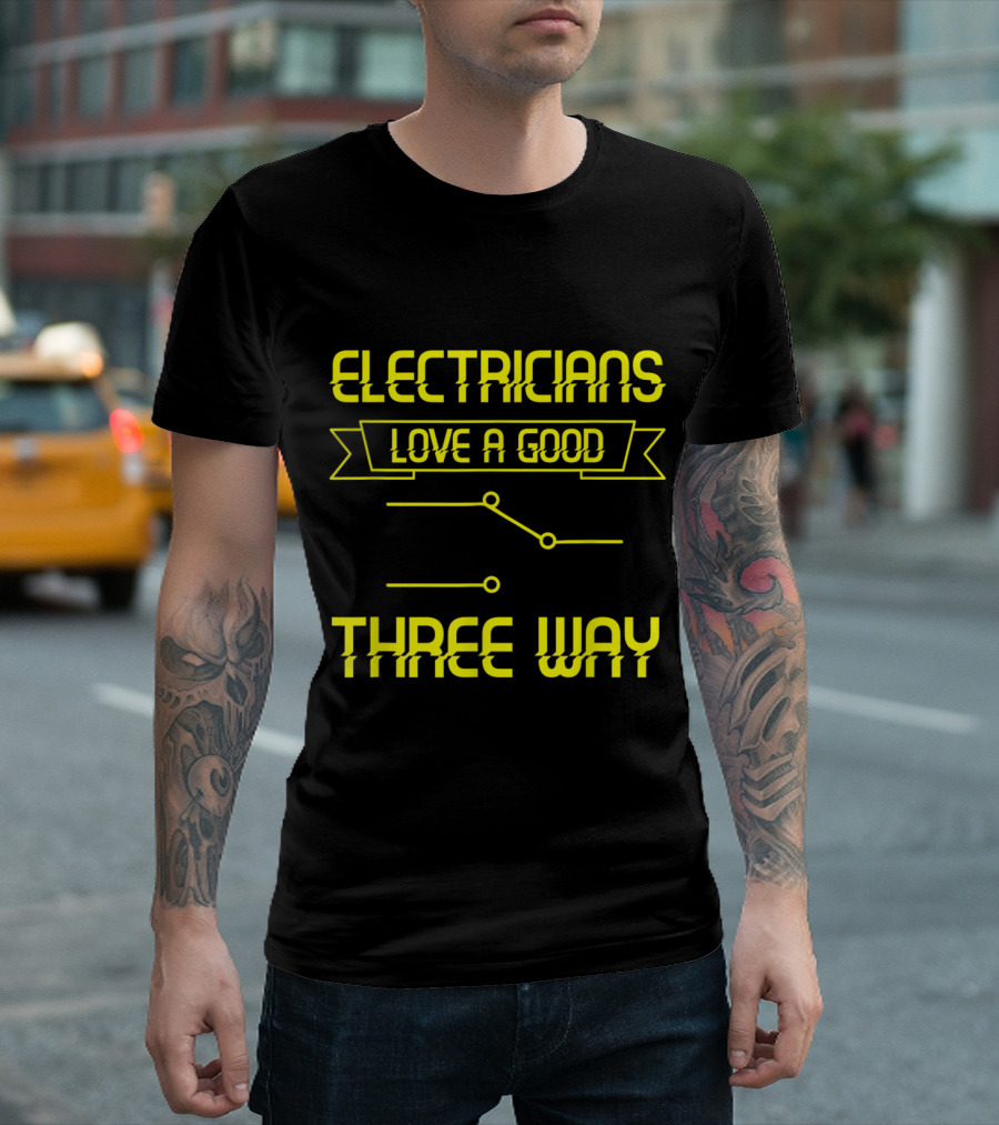 Electricians Love a Good Three Way T-Shirt