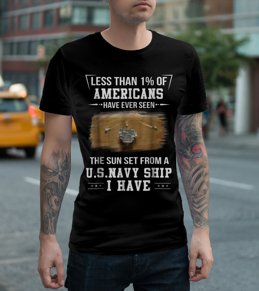 Less Than 1% of Americans Have Ever Seen the Sun Set From a U.S. Navy Ship I Have T-Shirt