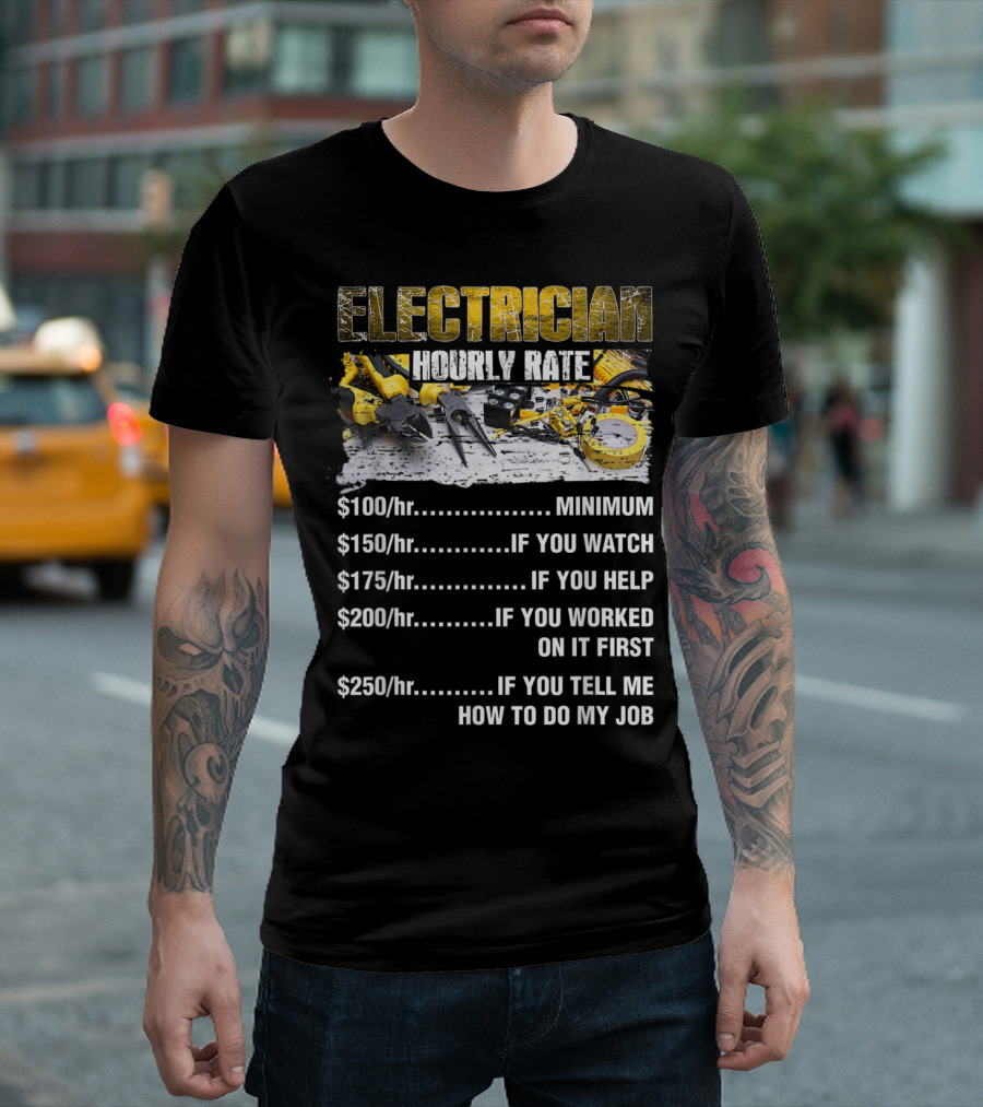 Electrician Hourly Rate Minimum If You Watch Help Worked On It Tell Me How To Do My Job T-Shirt