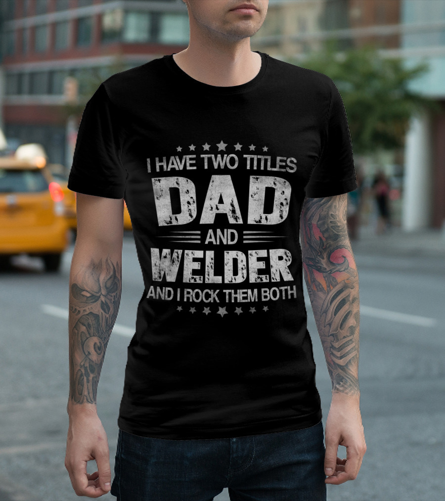 Dad and Welder Titles with Stars T-Shirt