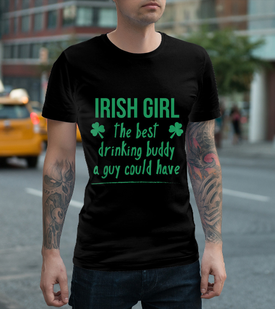 Irish Girl The Best Drinking Buddy A Guy Could Have Shamrock T-Shirt
