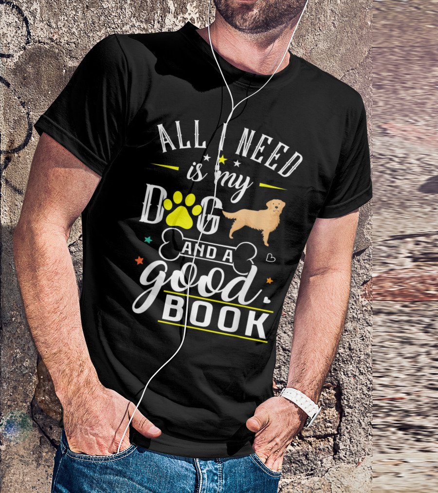 All I Need Is My Dog Golden Retriever And A Good Book T-Shirt