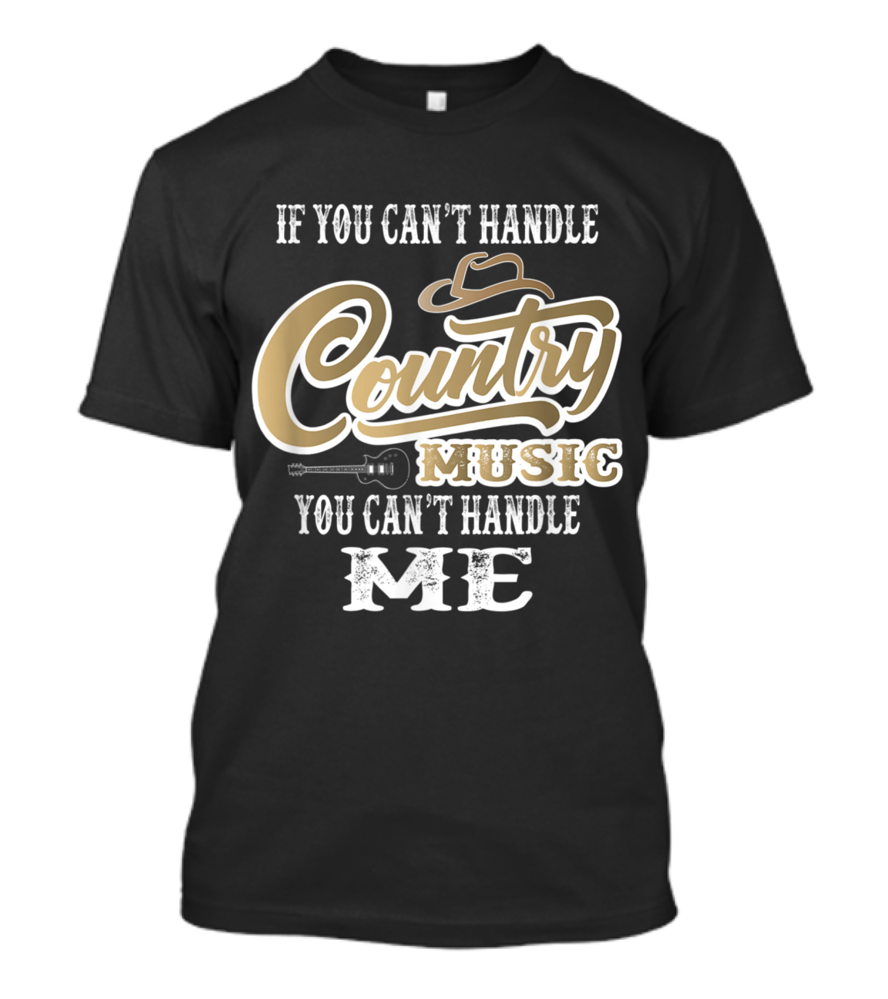 If You Can't Handle Country Music You Can't Handle Me Hat Guitar T-Shirt