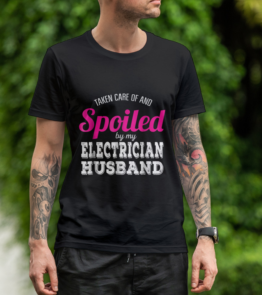 Taken Care Of And Spoiled By My Electrician Husband T-Shirt