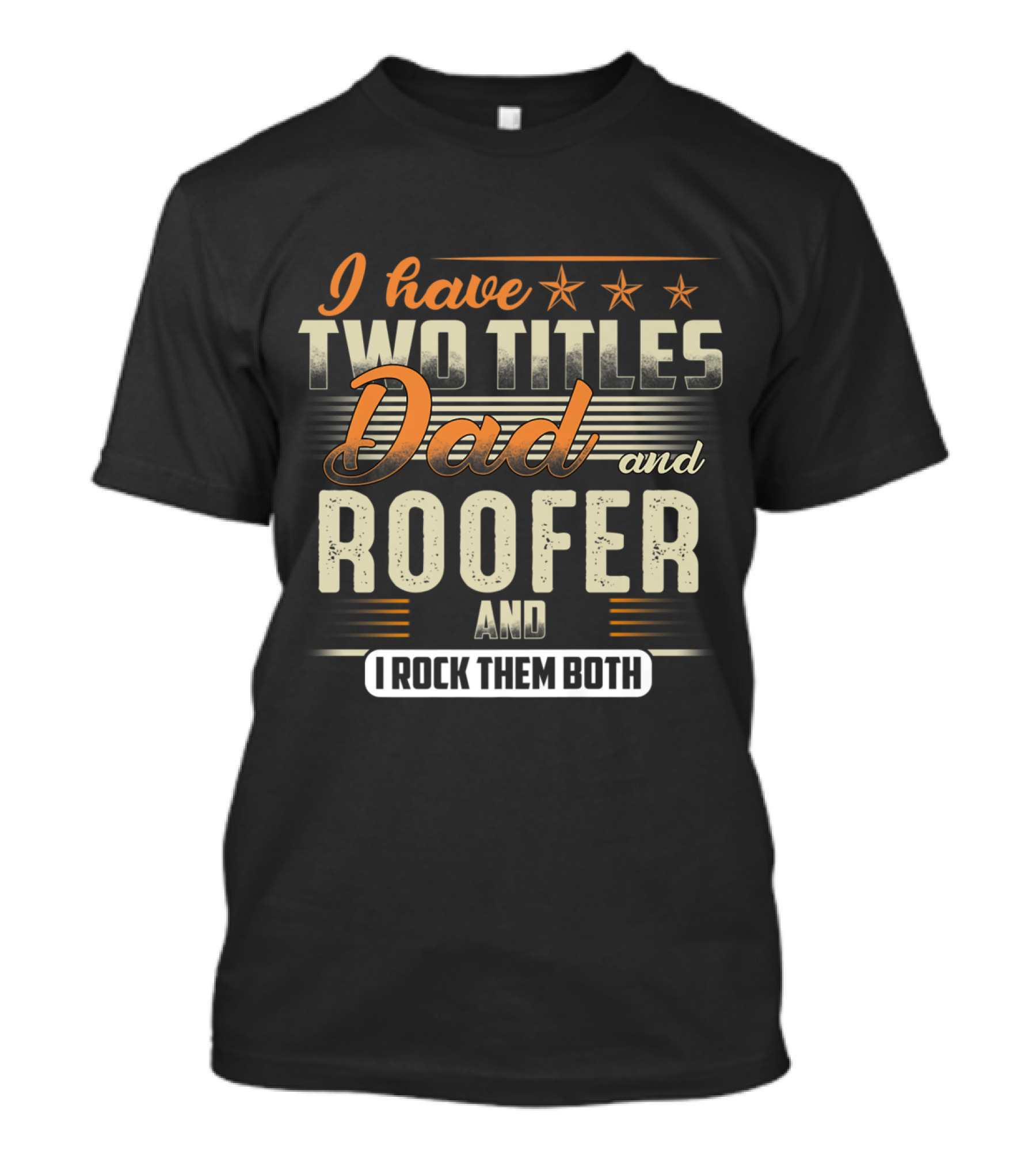I Have Two Titles Dad And Roofer I Rock Them Both T-Shirt