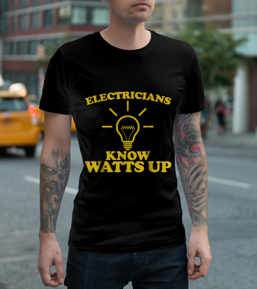 Electricians Know Watts Up Light Bulb Humor T-Shirt