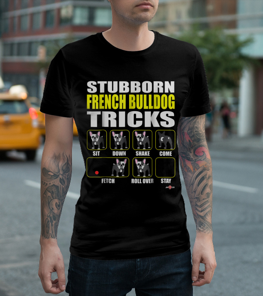 Stubborn French Bulldog Tricks Sit Down Shake Come Fetch Roll Over Stay T-Shirt