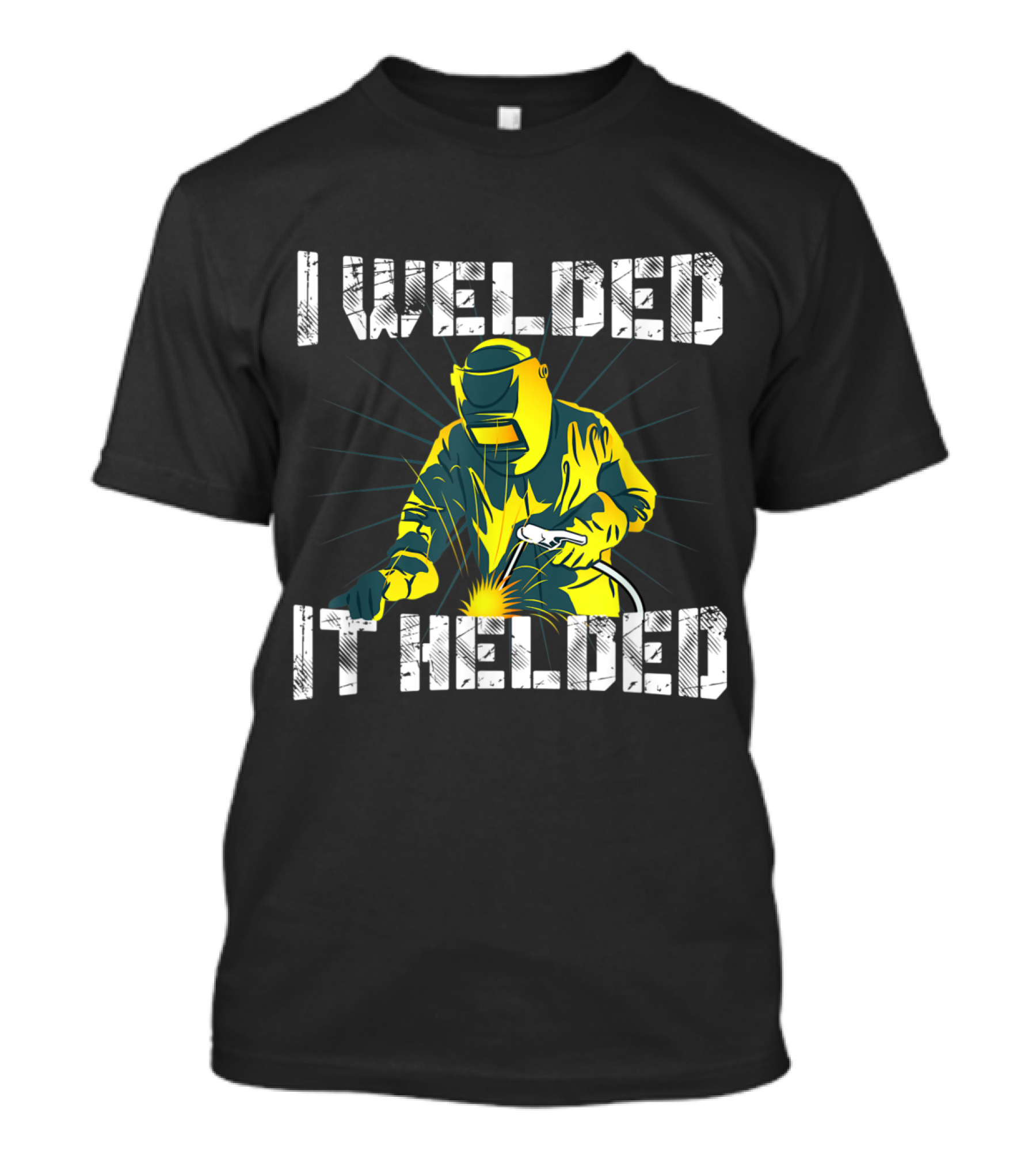 I Welded It Helded Welding T-Shirt