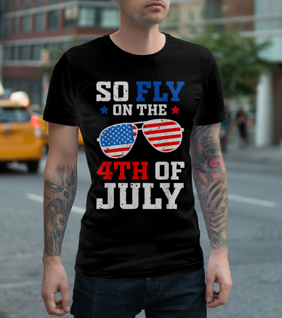 So Fly On the 4th of July American Flag Sunglasses T-Shirt
