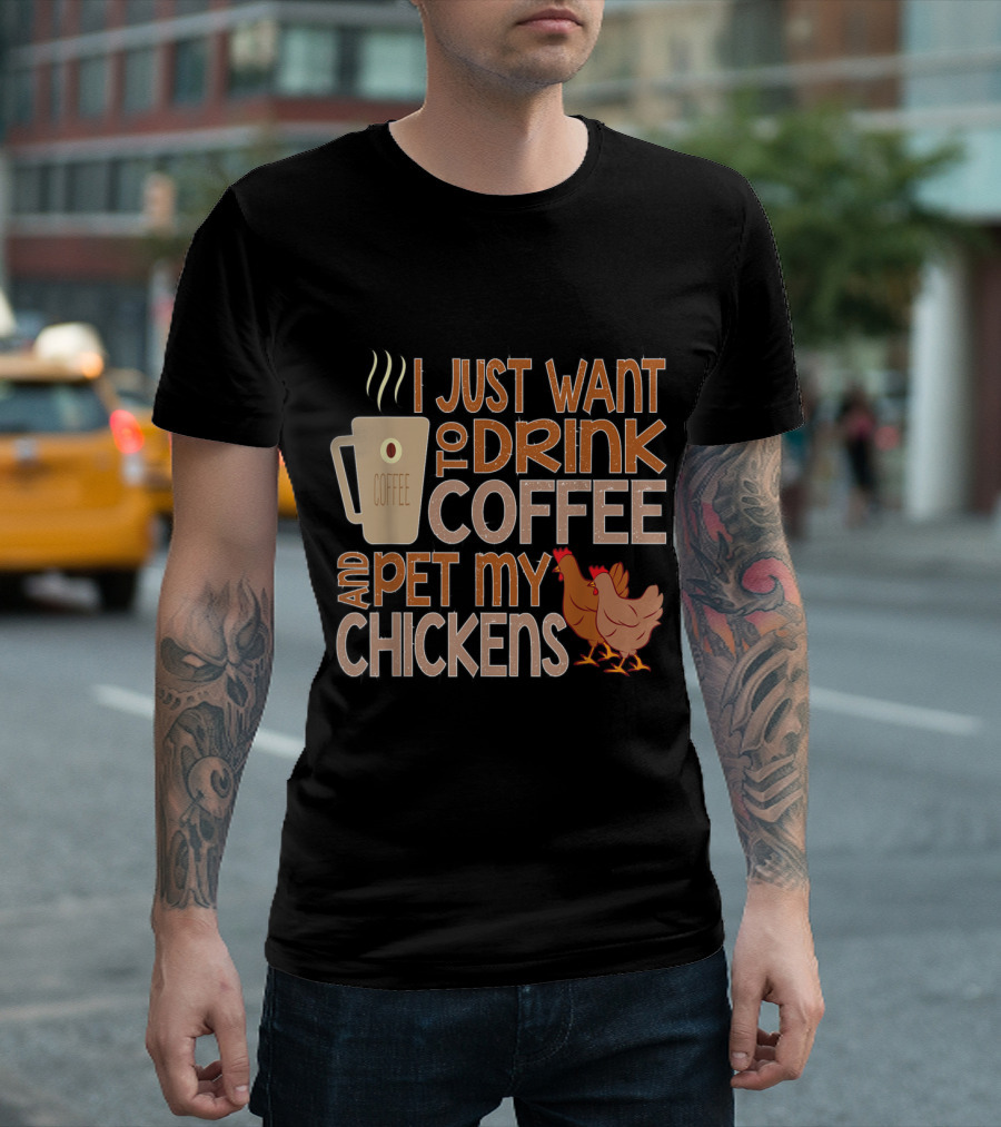 I Just Want To Drink Coffee And Pet My Chickens With Coffee Mug And Chicken T-Shirt