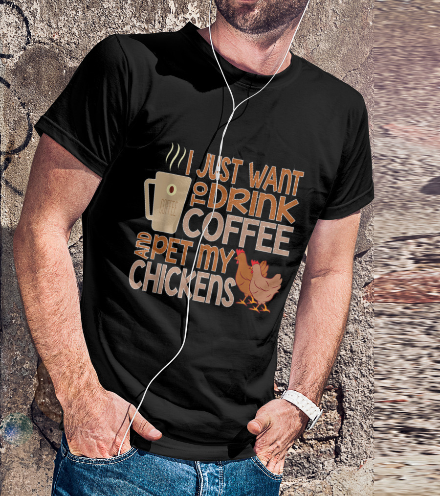 I Just Want To Drink Coffee And Pet My Chickens With Coffee Mug And Chicken T-Shirt