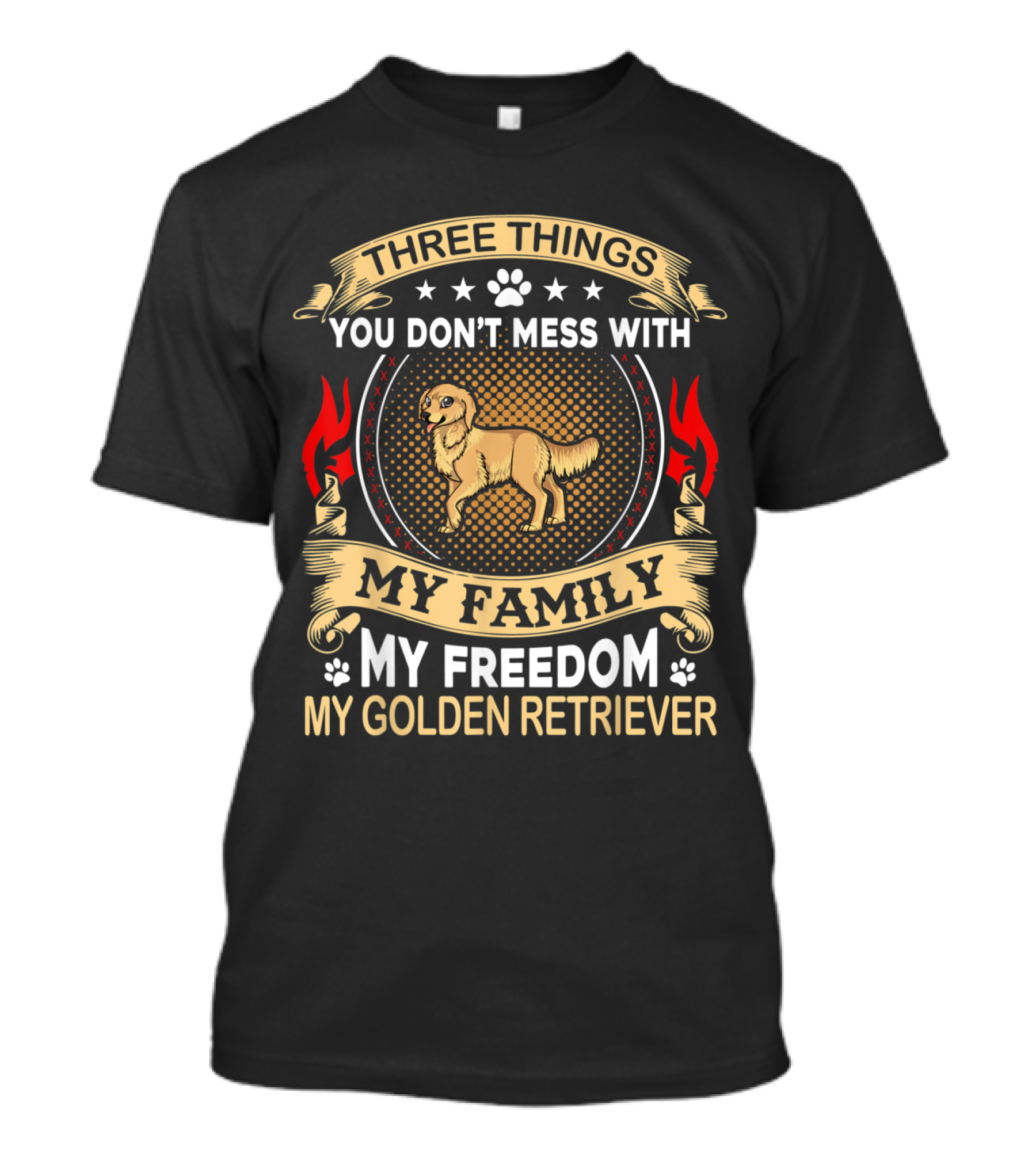 Three Things You Don't Mess With My Family My Freedom My Golden Retriever T-Shirt