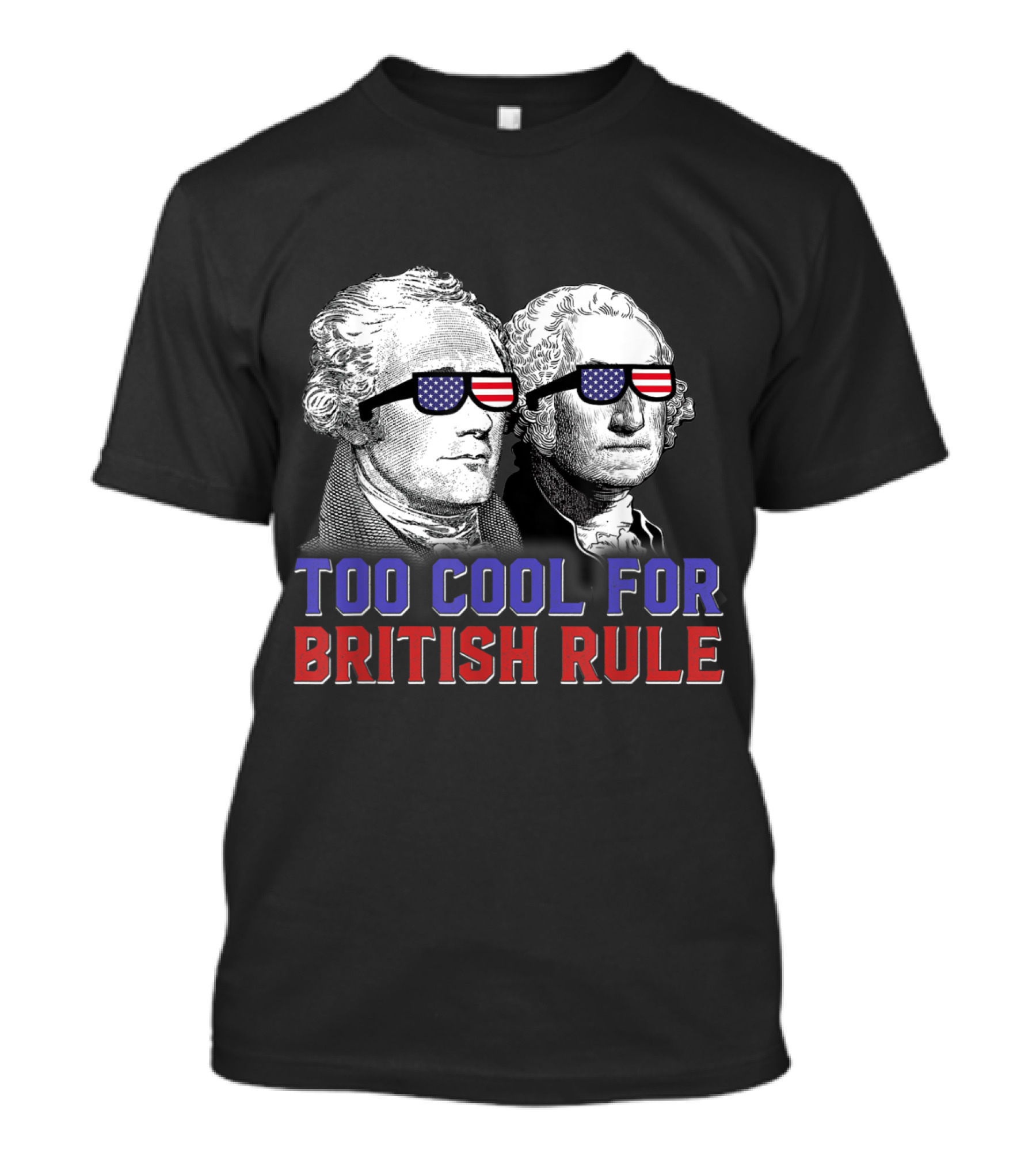 Too Cool For British Rule Sunglasses George Washington Hamilton T-Shirt