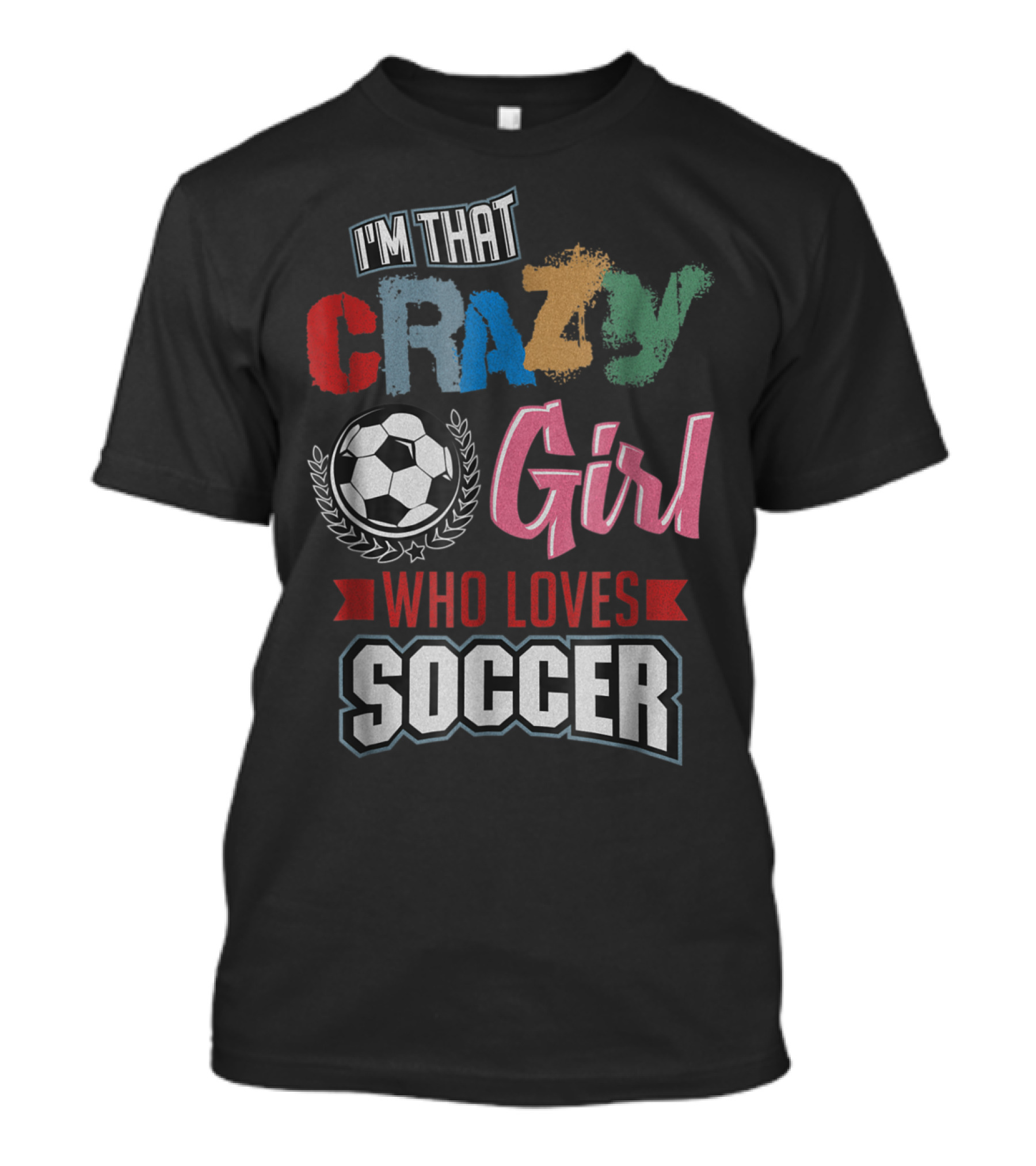 I'm That Crazy Girl Who Loves Soccer T-Shirt