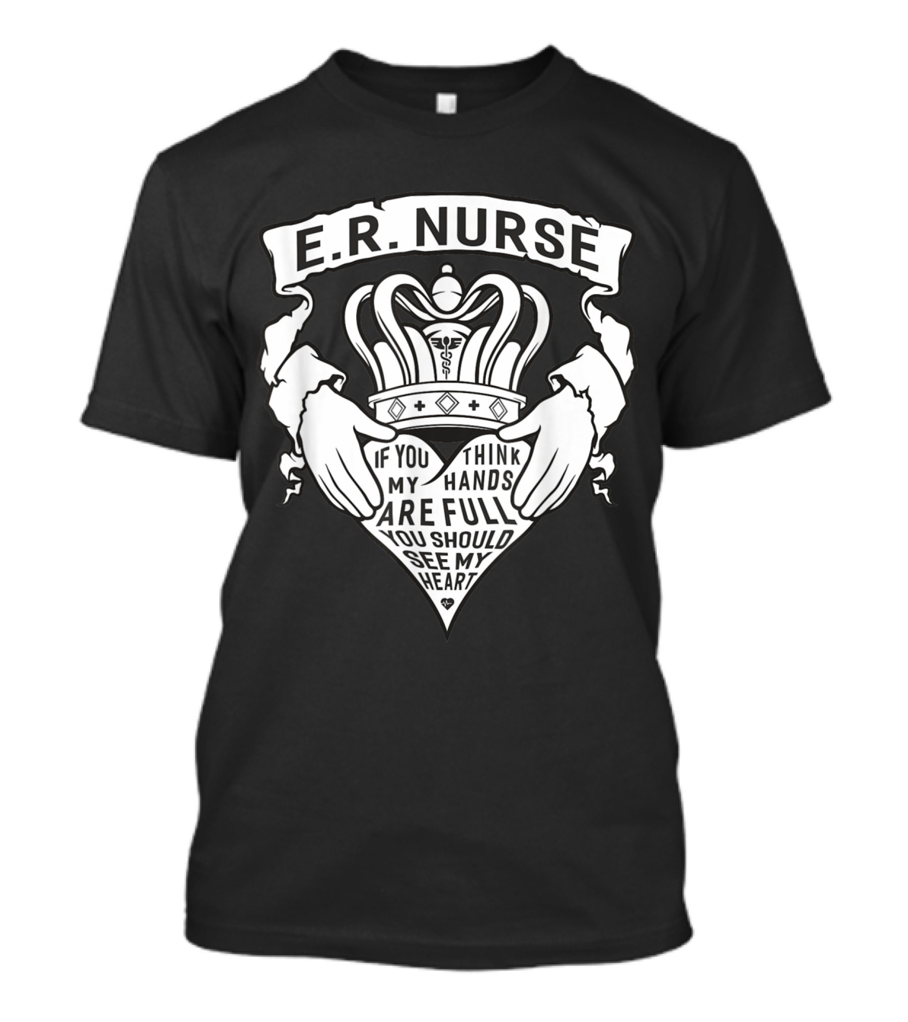 E.R. Nurse Coronary Heart Hands Full You Should See My Heart T-Shirt