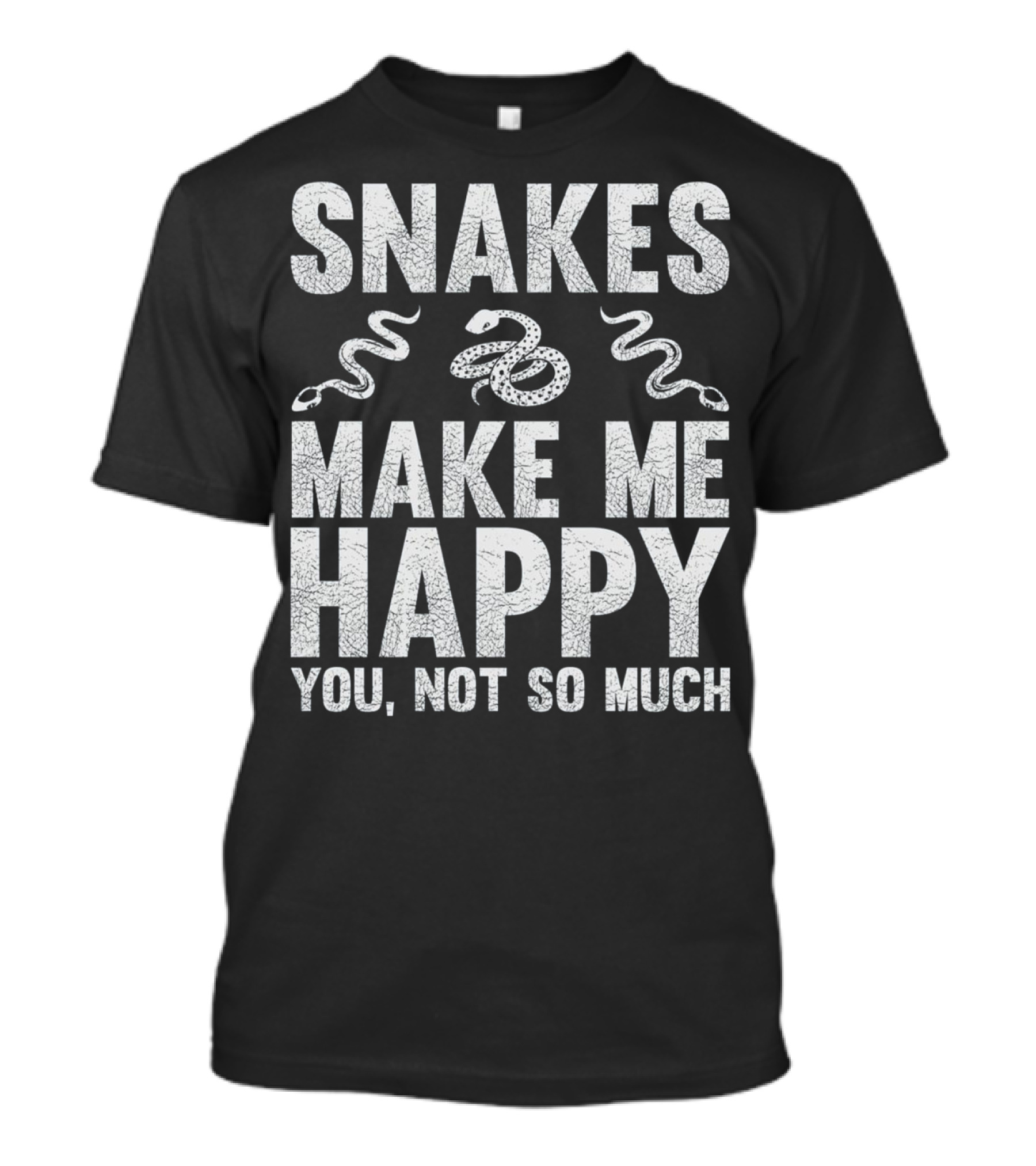 Snakes Make Me Happy You Not So Much T-Shirt