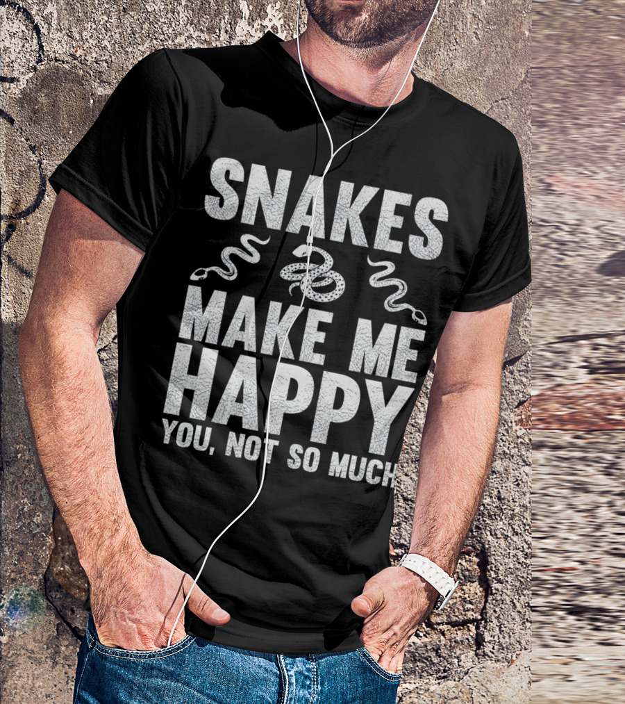 Snakes Make Me Happy You Not So Much T-Shirt