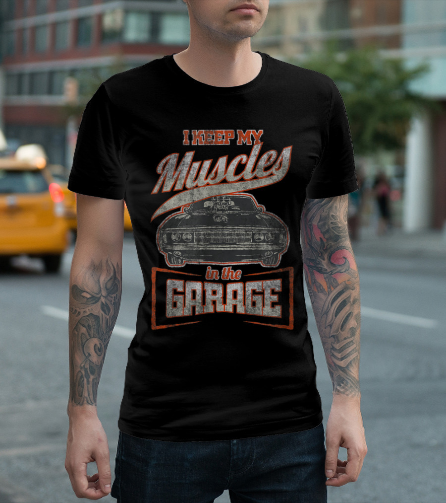 Vintage Car Enthusiast I Keep My Muscles In The Garage Automotive Humor T-Shirt