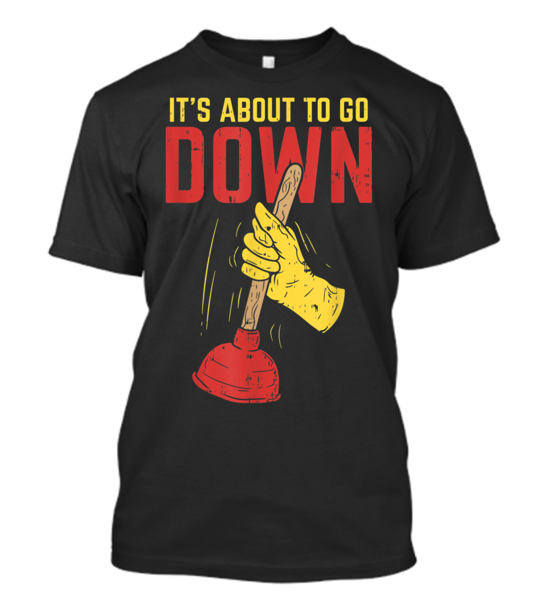 It's About To Go Down Hand Holding Plunger Plumber Pip T-Shirt