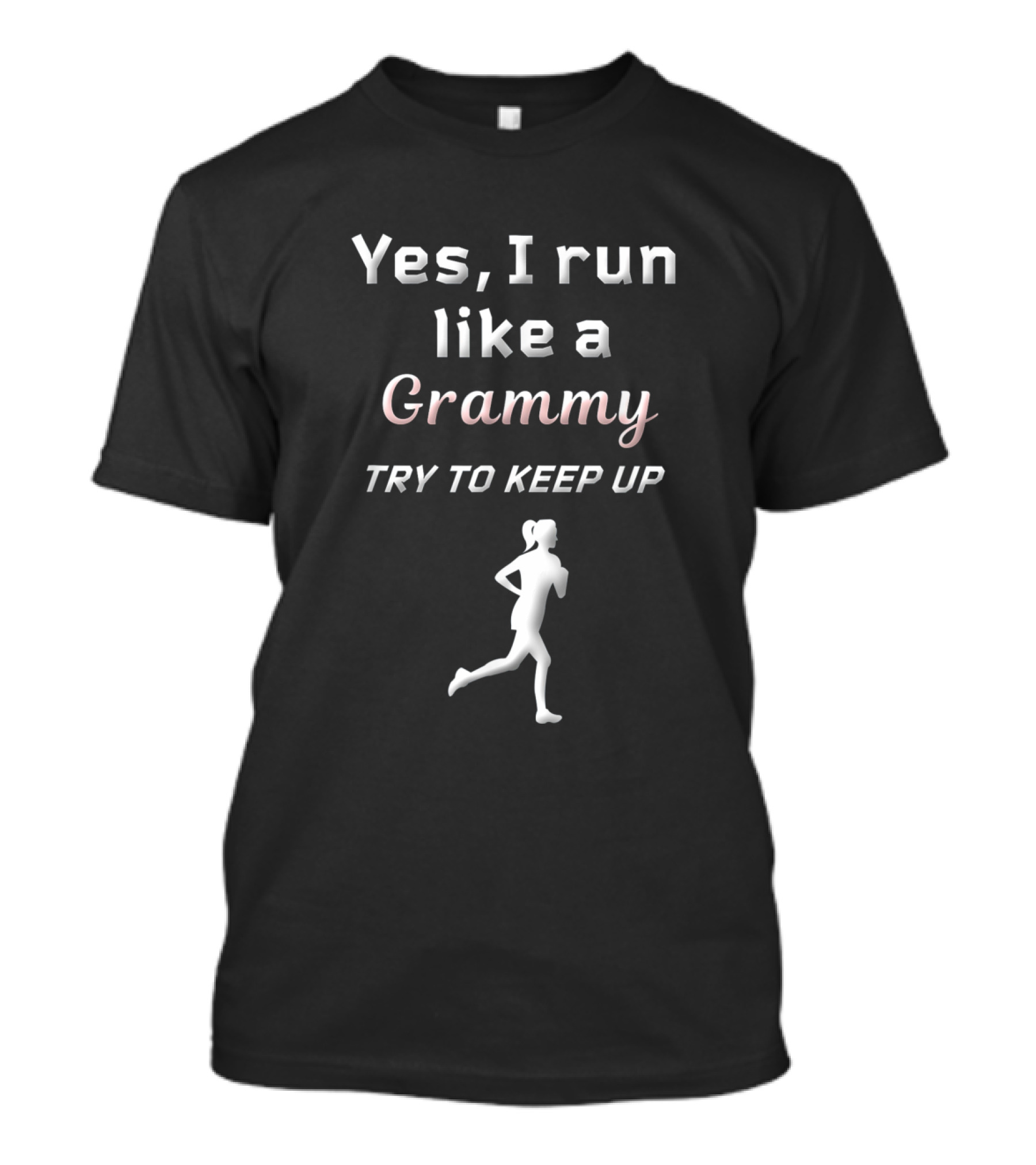 Yes I Run Like A Grammy Try To Keep Up T-Shirt