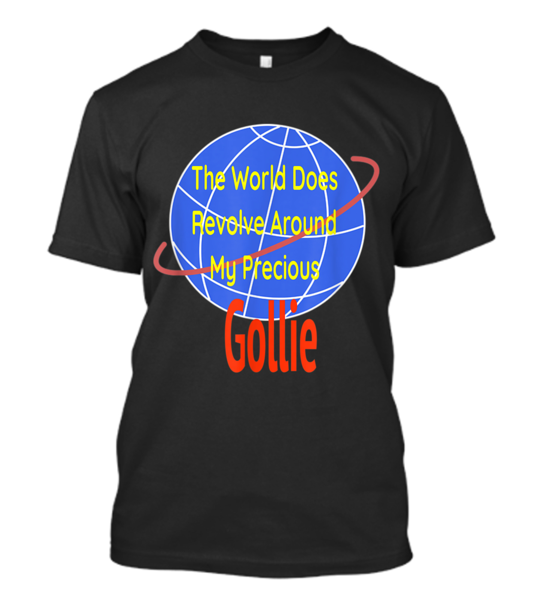 The World Does Revolve Around My Precious Gollie Dog Love Golden Retriever + Co T-Shirt