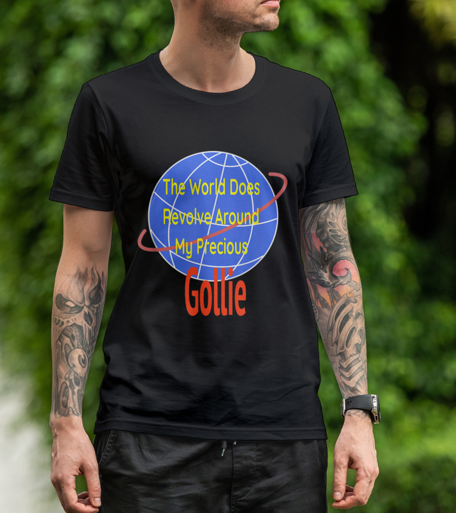 The World Does Revolve Around My Precious Gollie Dog Love Golden Retriever + Co T-Shirt