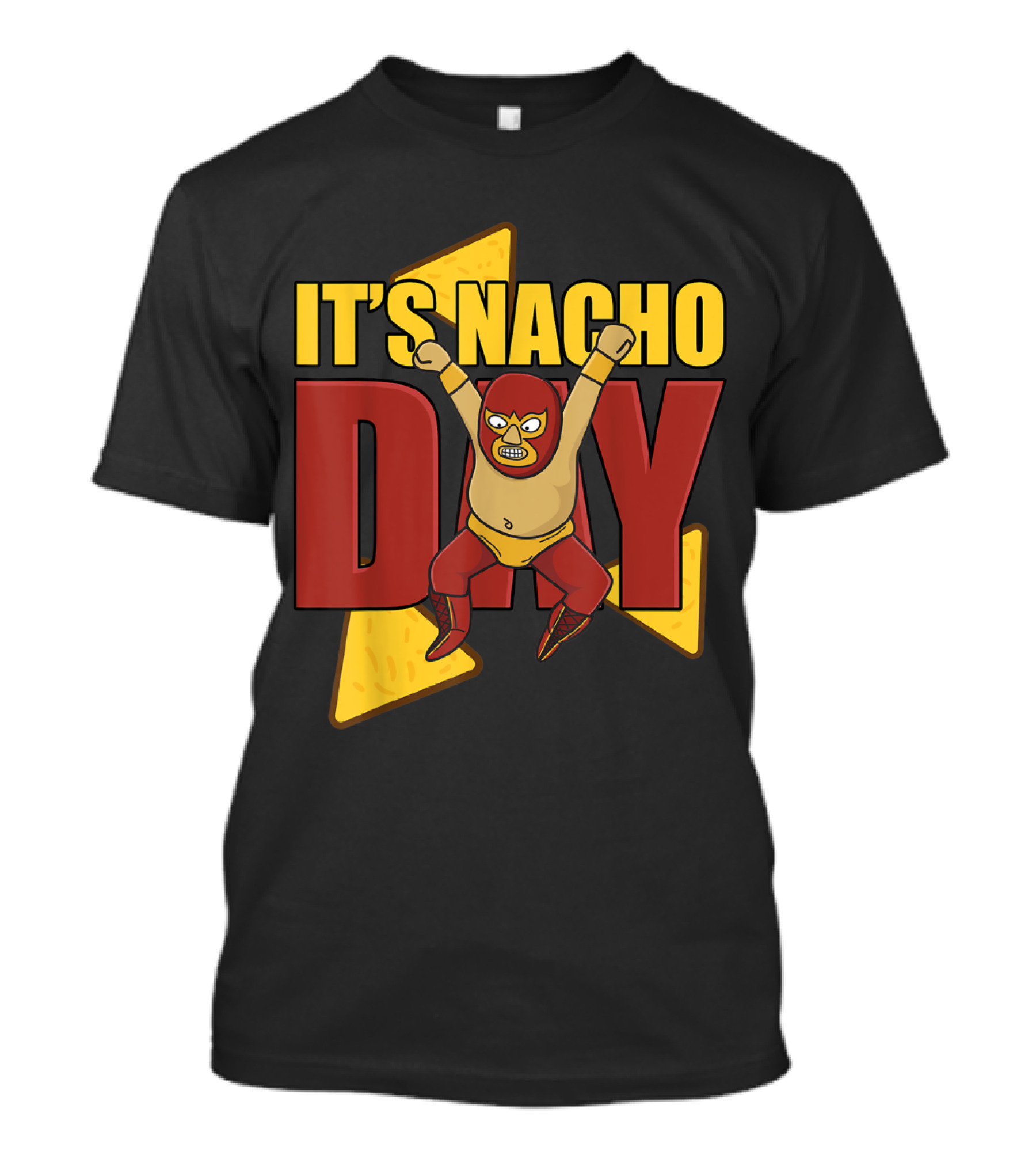 It's Nacho Day Luchador Style Mexican Humor T-Shirt